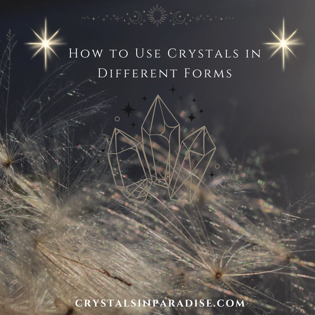 How to Use Crystals in Different Forms